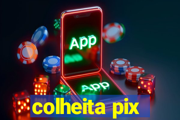 colheita pix